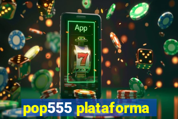 pop555 plataforma